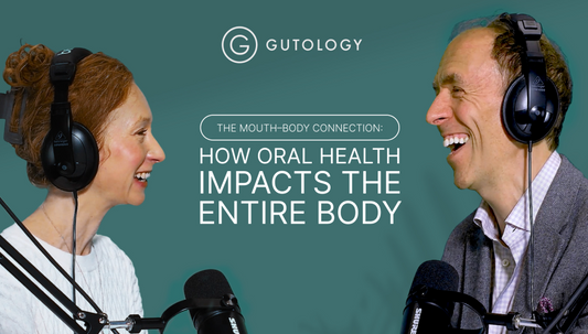 The Gutology Podcast: When Oral Health Becomes a Whole-Body Conversation